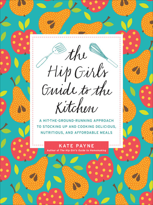 Title details for The Hip Girl's Guide to the Kitchen by Kate Payne - Wait list